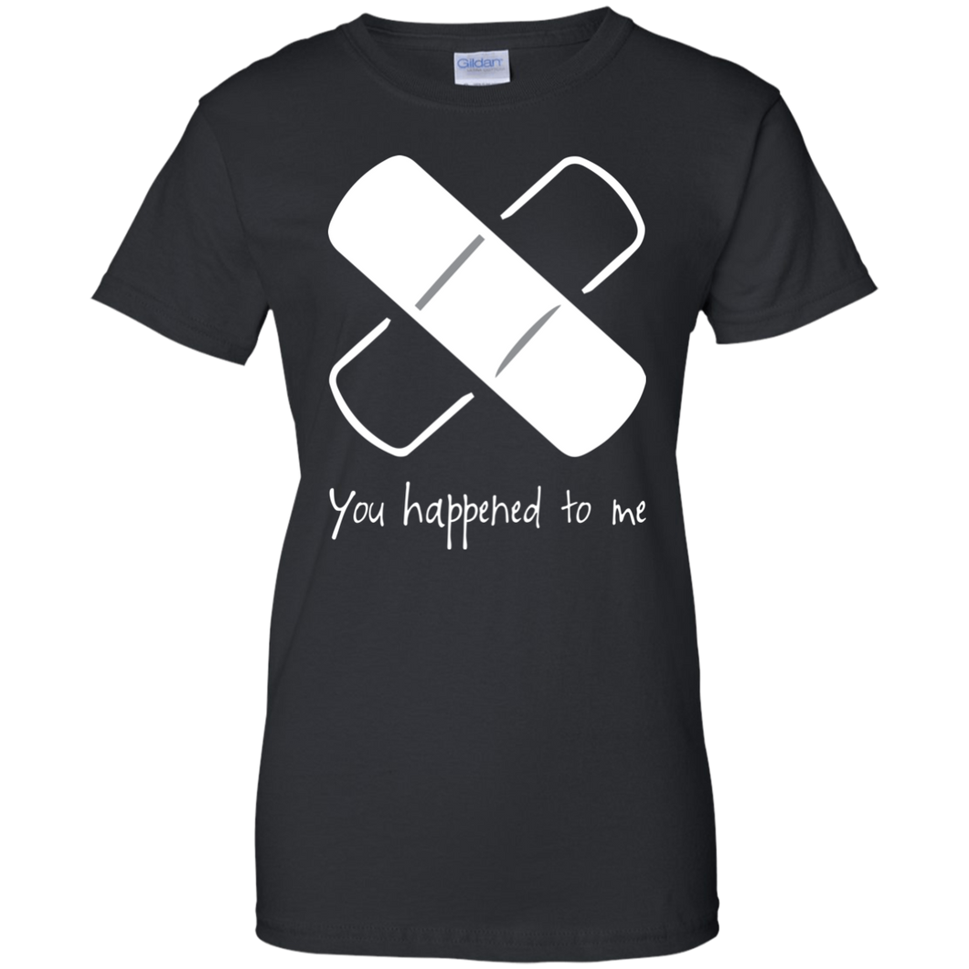 You Happened To Me Shirt For Women