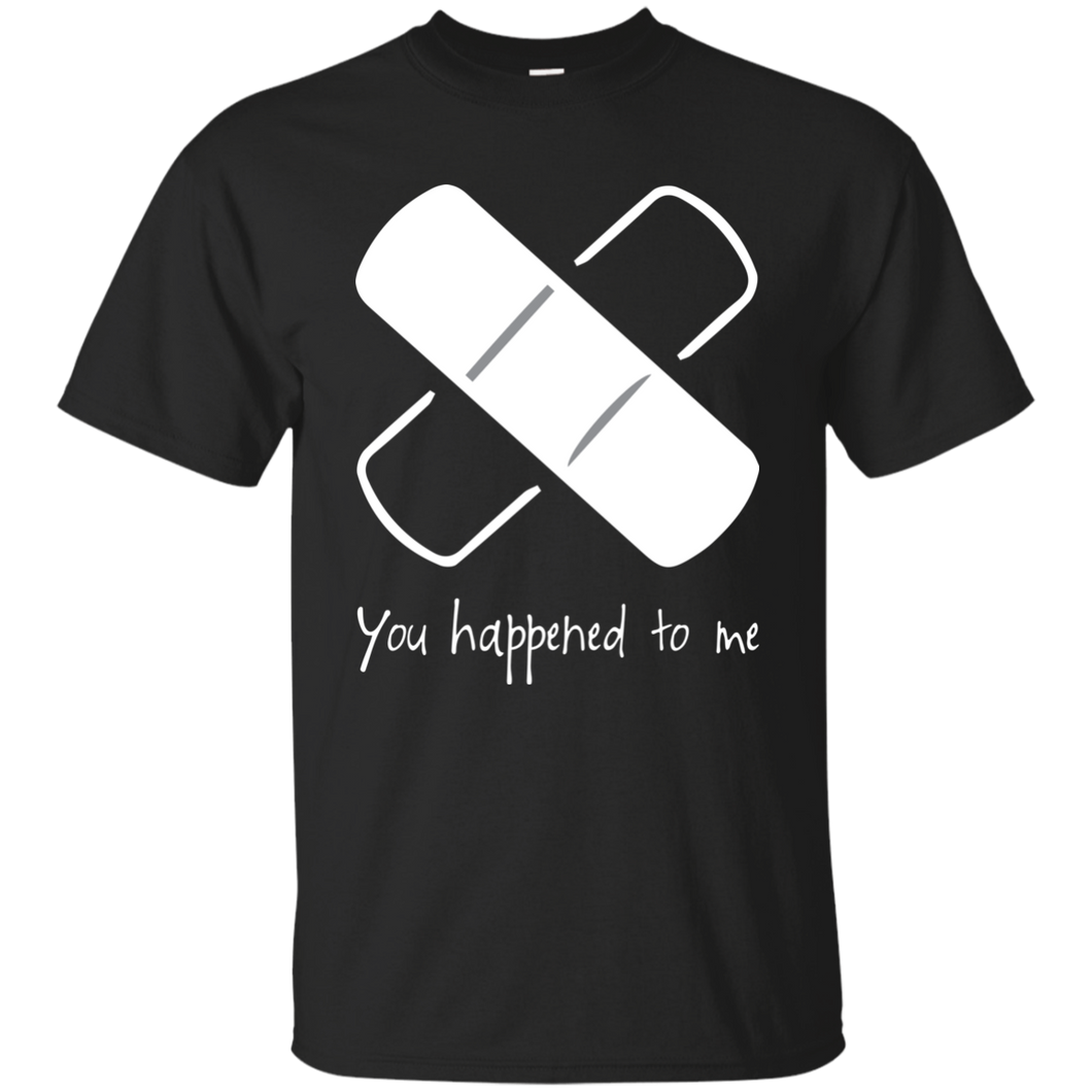 You Happened To Me T-Shirt