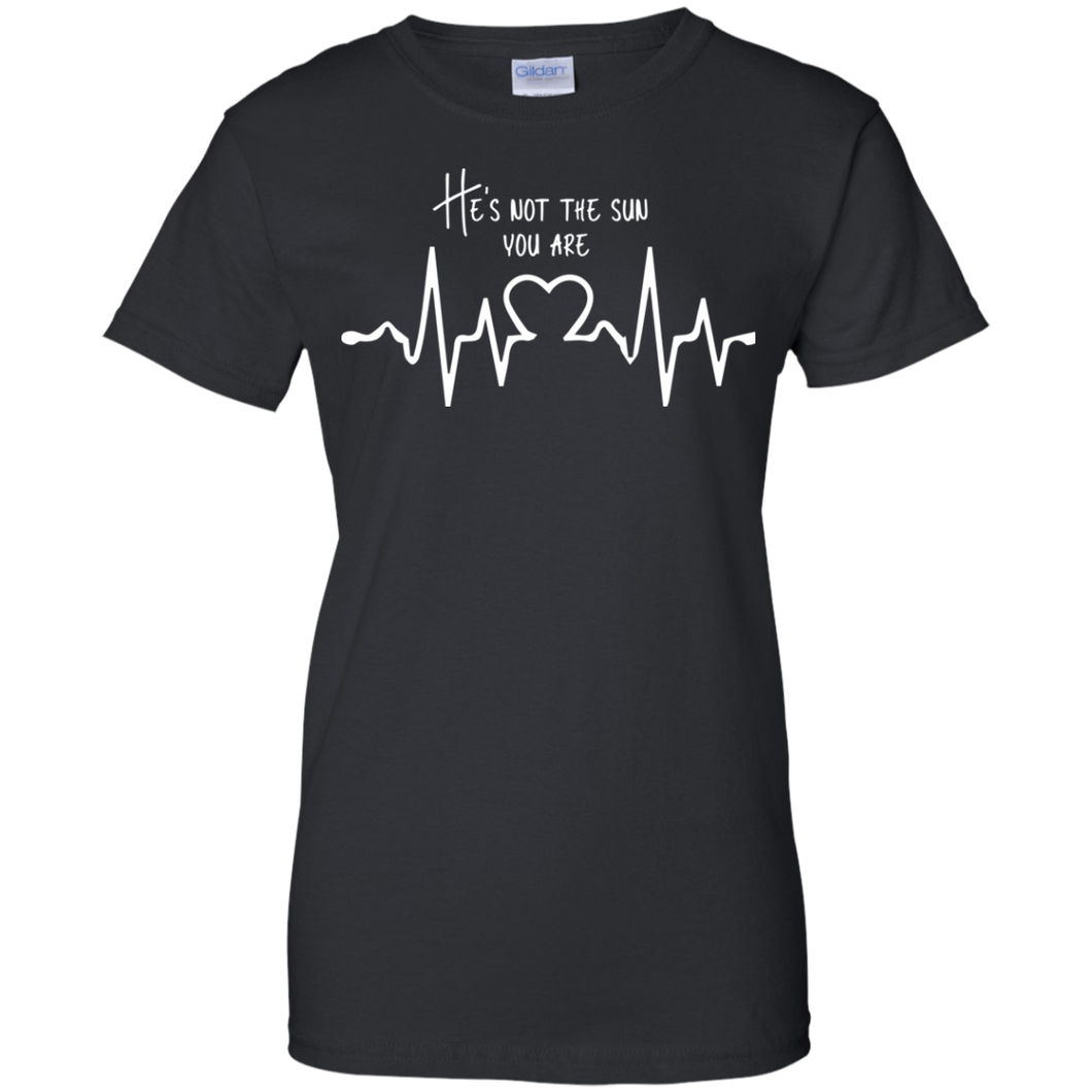 he is not sun, you are Shirt For Women