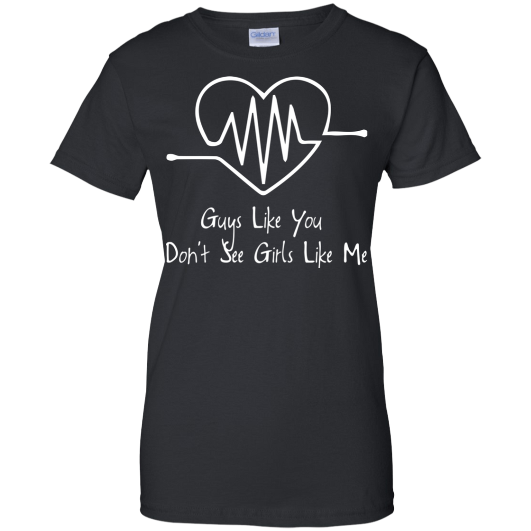 Guys Like You Don't See Girls Like Me Shirt For Women